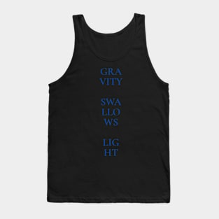 Gravity Swallows Light - Blue Text on Dark Background Tank Top